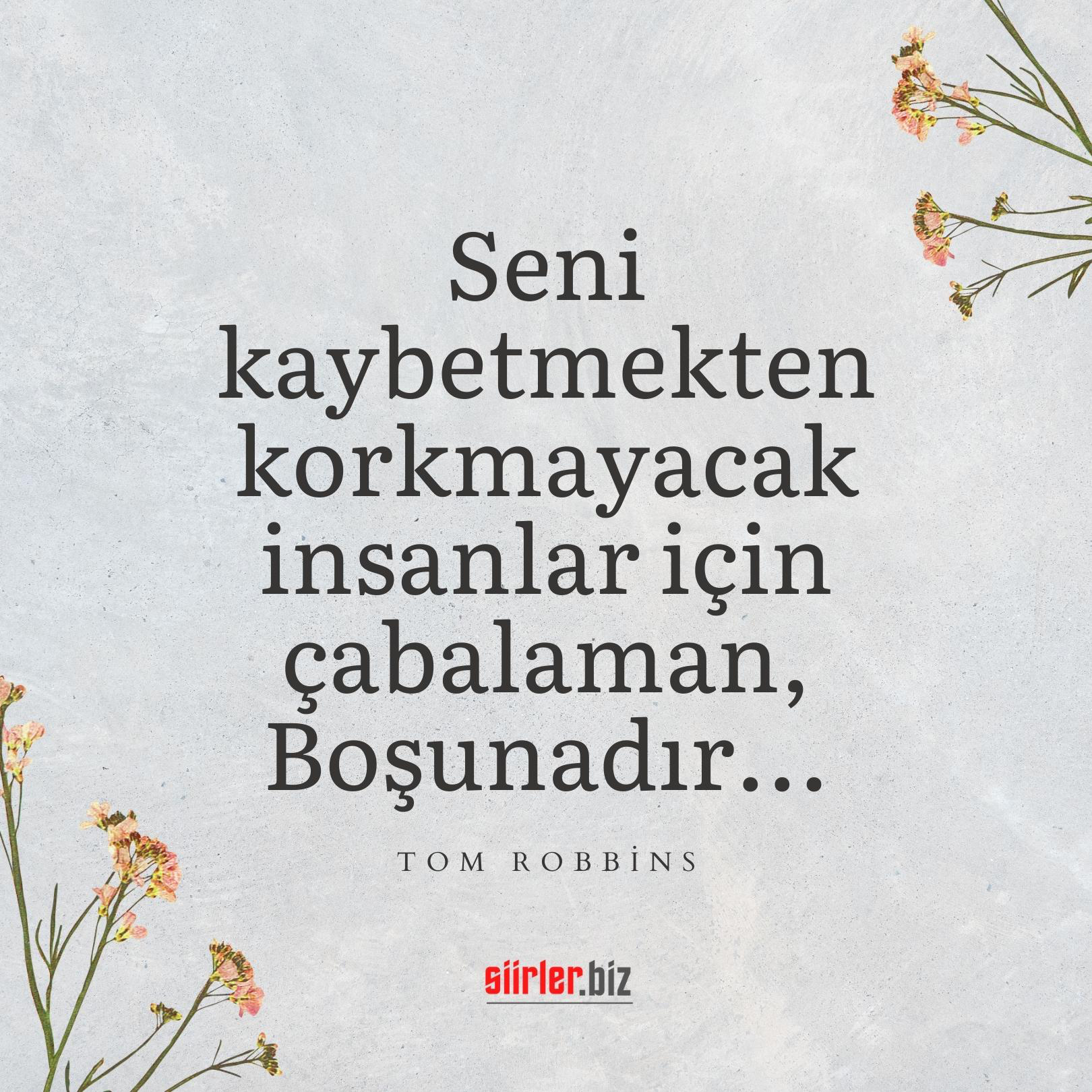 Seni kaybetmekten korkmayacak insanlar için çabalaman, Boşunadır